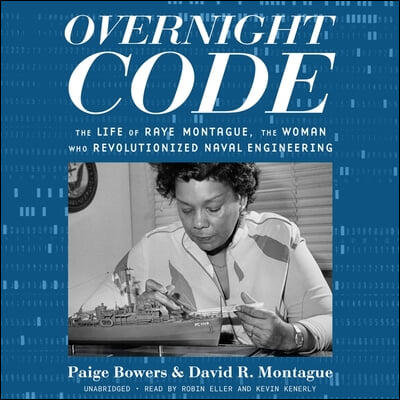 Overnight Code Lib/E: The Life of Raye Montague, the Woman Who Revolutionized Naval Engineering