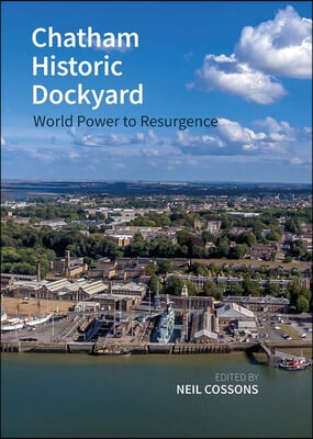 Chatham Historic Dockyard: World Power to Resurgence