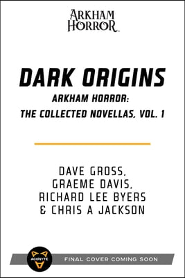 Dark Origins: Arkham Horror: The Collected Novellas, Vol. 1