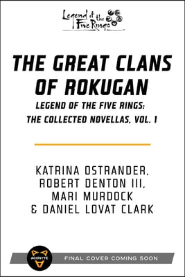 The Great Clans of Rokugan: Legend of the Five Rings: The Collected Novellas, Vol. 1