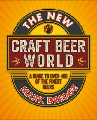 The New Craft Beer World: Celebrating Over 400 Delicious Beers