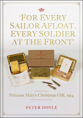 For Every Sailor Afloat, Every Soldier at the Front: Princess Mary&#39;s Christmas Gift 1914