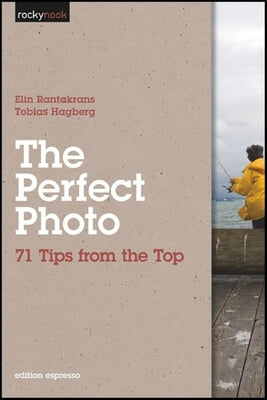 Perfect Photo: 71 Tips from the Top