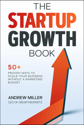 The Startup Growth Book: 50+ Proven Ways to Scale Your Business Without a Marketing Budget