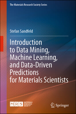 Materials Data Science: Introduction to Data Mining, Machine Learning, and Data-Driven Predictions for Materials Science and Engineering