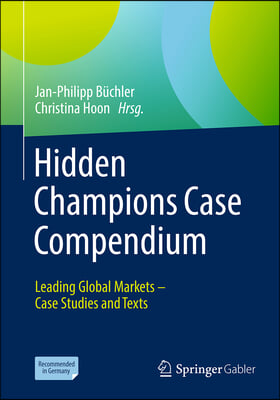 Hidden Champions Case Compendium: Leading Global Markets - Case Studies and Texts