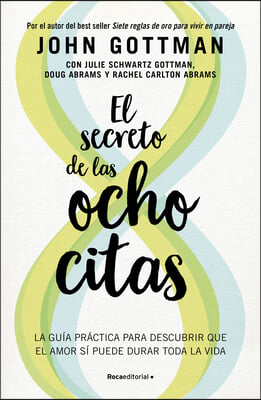 El Secreto de Las Ocho Citas: Conversaciones Esenciales Para Una Vida de Amor / Eight Dates