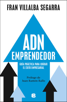 Adn Emprendedor: Gu&#237;a Pr&#225;ctica Para Lograr El &#201;xito Empresarial / Entrepreneuri Al Dna: A Practical Guide to Achieving Success in Business