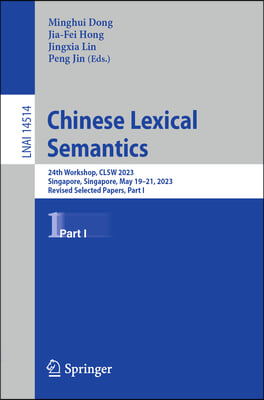 Chinese Lexical Semantics: 24th Workshop, Clsw 2023, Singapore, Singapore, May 19-21, 2023, Revised Selected Papers, Part I