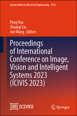 Proceedings of International Conference on Image, Vision and Intelligent Systems 2023 (Icivis 2023)