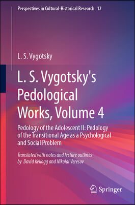 L. S. Vygotsky&#39;s Pedological Works, Volume 4: Pedology of the Adolescent II: Pedology of the Transitional Age as a Psychological and Social Problem