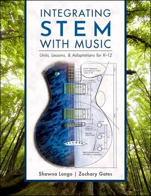 Integrating Stem with Music: Units, Lessons, and Adaptations for K-12