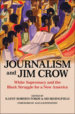 Journalism and Jim Crow: White Supremacy and the Black Struggle for a New America