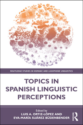 Topics in Spanish Linguistic Perceptions