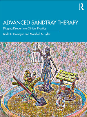 Advanced Sandtray Therapy: Digging Deeper into Clinical Practice
