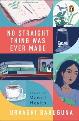 No Straight Thing Was Ever Made: Essays on Mental Health