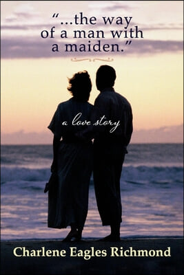 ...the Way of a Man with a Maiden.: A Love Story