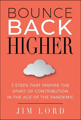 Bounce Back Higher: 3 Steps That Inspire the Spirit of Contribution in the Age of the Pandemic