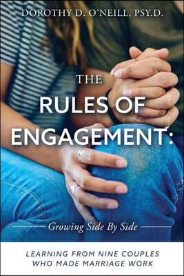 The Rules of Engagement: Rules of Engagement: Learning from Nine Couples Who Made Marriage Work