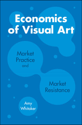 Economics of Visual Art: Market Practice and Market Resistance