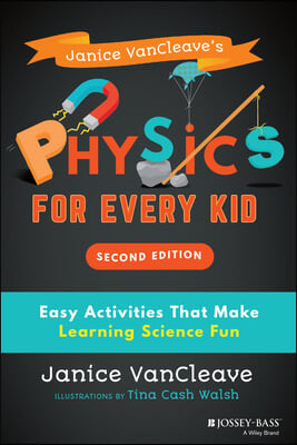 Janice Vancleave&#39;s Physics for Every Kid: Easy Activities That Make Learning Science Fun