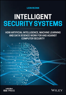 Intelligent Security Systems: How Artificial Intelligence, Machine Learning and Data Science Work for and Against Computer Security