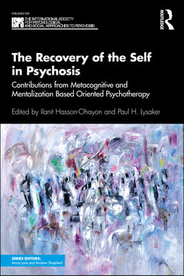 The Recovery of the Self in Psychosis: Contributions from Metacognitive and Mentalization Based Oriented Psychotherapy