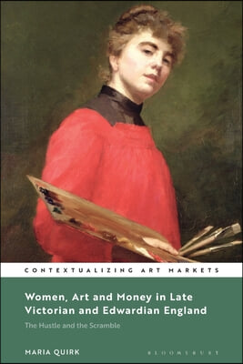 Women, Art and Money in Late Victorian and Edwardian England: The Hustle and the Scramble