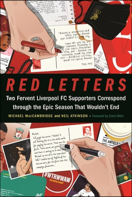 Red Letters: Two Fervent Liverpool FC Supporters Correspond Through the Epic Season That Wouldn&#39;t End