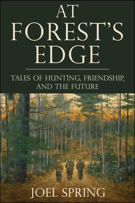 At Forest&#39;s Edge: Tales of Hunting, Friendship, and the Future