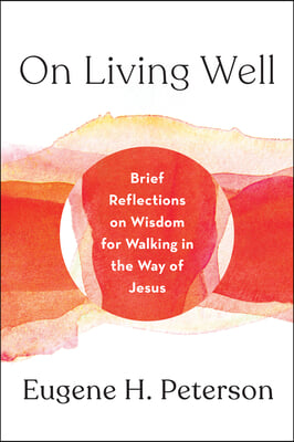 On Living Well: Brief Reflections on Wisdom for Walking in the Way of Jesus