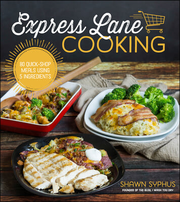 Express Lane Cooking: 80 Quick-Shop Meals Using 5 Ingredients