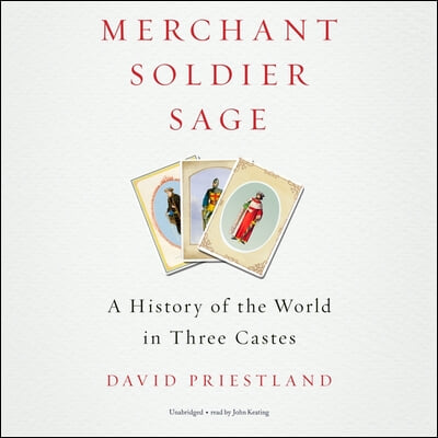 Merchant, Soldier, Sage: A History of the World in Three Castes