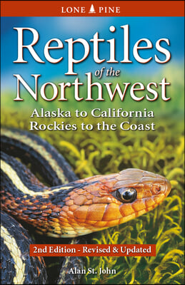 Reptiles of the Northwest: British Columbia to California, Rockies to the Coast