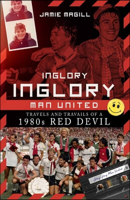 Inglory, Inglory Man United: Travels and Travails of a 1980s Red Devil