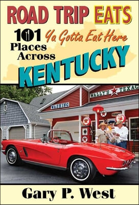 Road Trip Eats: 101 YA Gotta Eat Here Places Across Kentucky with Recipes