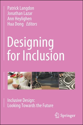 Designing for Inclusion: Inclusive Design: Looking Towards the Future