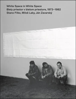 White Space in White Space: Stano Filko, Milos Laky, Jan Zavarsky&#180;. 1973-1982