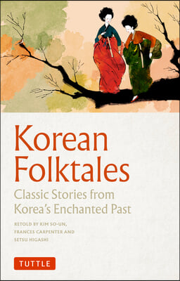 Korean Folktales: Classic Stories from Korea&#39;s Enchanted Past