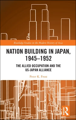 Nation Building in Japan, 1945–1952