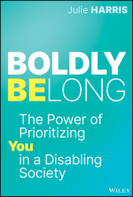 Boldly Belong: The Power of Prioritizing You in a Disabling Society