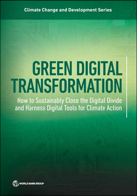 Green Digital Transformation: How to Sustainably Close the Digital Divide and Harness Digital Tools for Climate Action