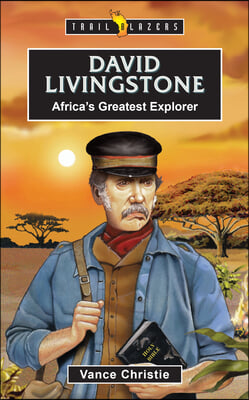 David Livingstone: Africa&#39;s Greatest Explorer