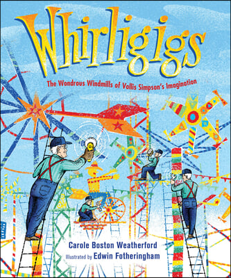 Whirligigs: The Wondrous Windmills of Vollis Simpson&#39;s Imagination