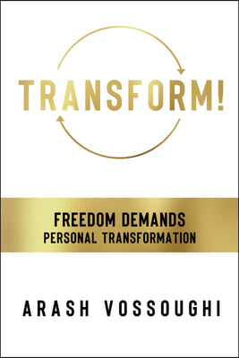 Transform!: Freedom Demands Personal Transformation