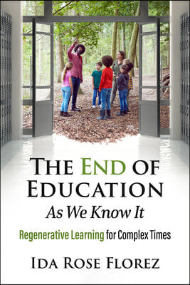 The End of Education as We Know It: Regenerative Learning for Complex Times