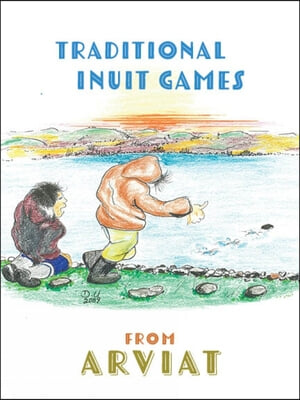 Traditional Inuit Games from Arviat: Bilingual English and Inuktitut Edition