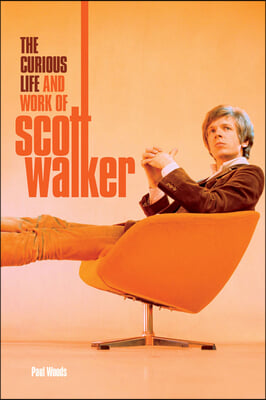 Scott: The Curious Life & Work of Scott Walker