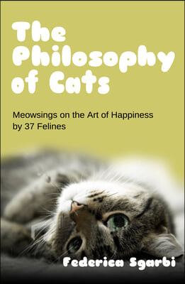 The Philosophy of Cats: Meowsings on Happiness by 37 Felines