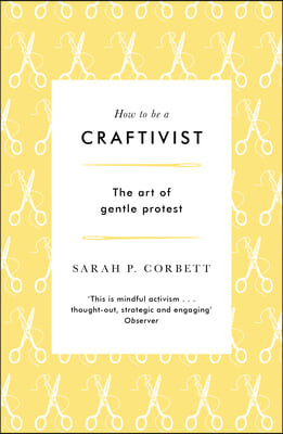 How to Be a Craftivist: The Art of Gentle Protest